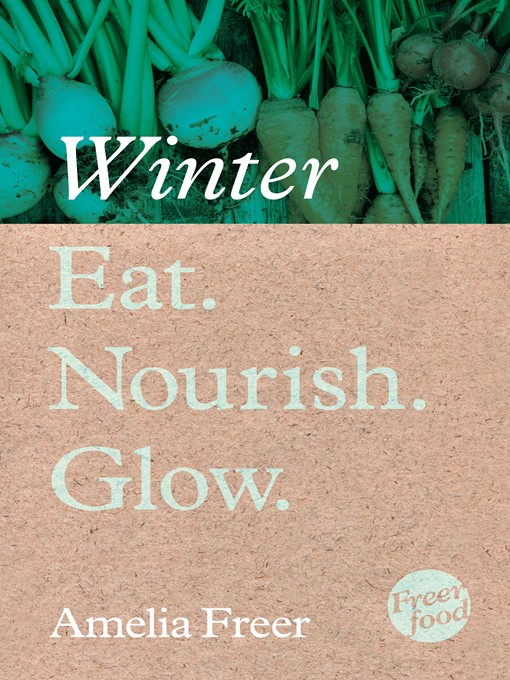 Title details for Eat. Nourish. Glow – Winter by Amelia Freer - Available